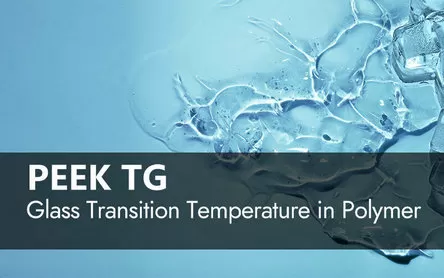PEEK Tg Explicado: Guía de la Temperatura de Transición Vítrea